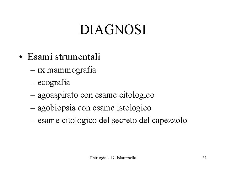 DIAGNOSI • Esami strumentali – rx mammografia – ecografia – agoaspirato con esame citologico