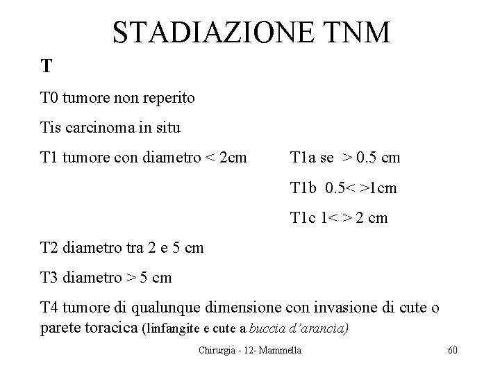 STADIAZIONE TNM T T 0 tumore non reperito Tis carcinoma in situ T 1