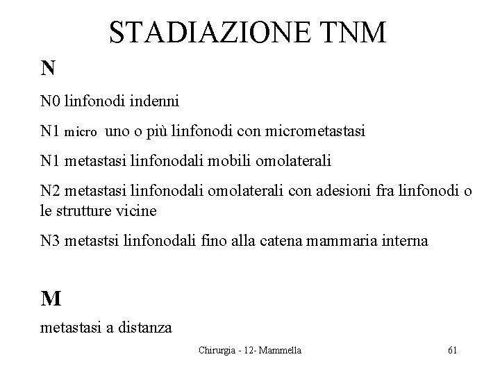 STADIAZIONE TNM N N 0 linfonodi indenni N 1 micro uno o più linfonodi STADIAZIONE TNM N N 0 linfonodi indenni N 1 micro uno o più linfonodi