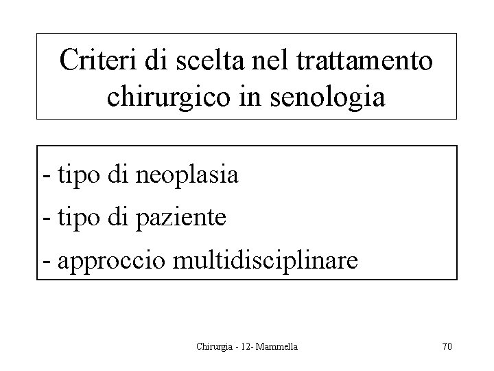 Criteri di scelta nel trattamento chirurgico in senologia - tipo di neoplasia - tipo