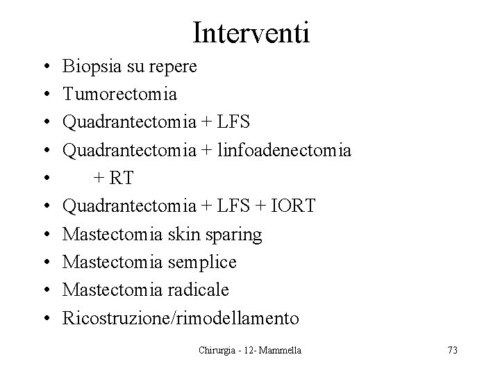 Interventi • • • Biopsia su repere Tumorectomia Quadrantectomia + LFS Quadrantectomia + linfoadenectomia