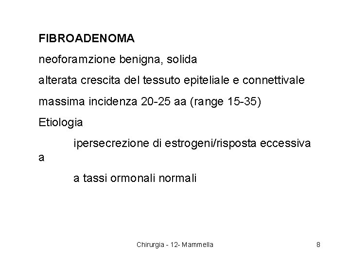 FIBROADENOMA neoforamzione benigna, solida alterata crescita del tessuto epiteliale e connettivale massima incidenza 20