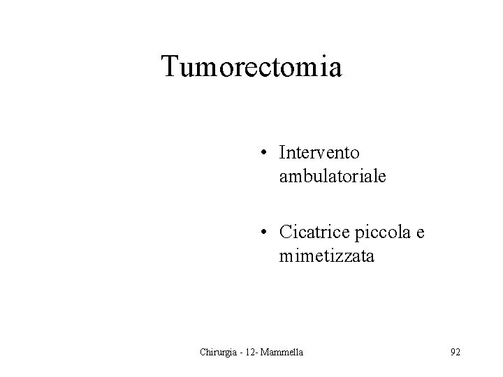 Tumorectomia • Intervento ambulatoriale • Cicatrice piccola e mimetizzata Chirurgia - 12 - Mammella