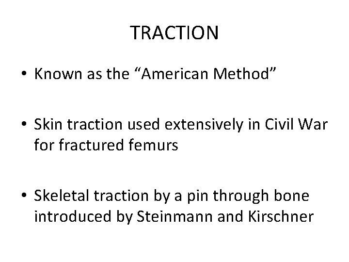 TRACTION • Known as the “American Method” • Skin traction used extensively in Civil