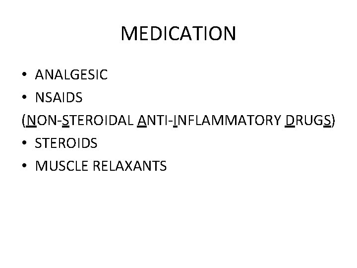 MEDICATION • ANALGESIC • NSAIDS (NON-STEROIDAL ANTI-INFLAMMATORY DRUGS) • STEROIDS • MUSCLE RELAXANTS 
