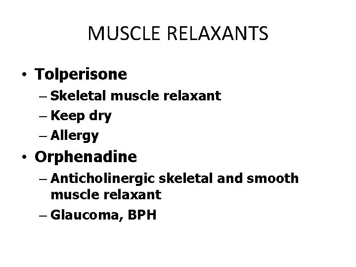 MUSCLE RELAXANTS • Tolperisone – Skeletal muscle relaxant – Keep dry – Allergy •