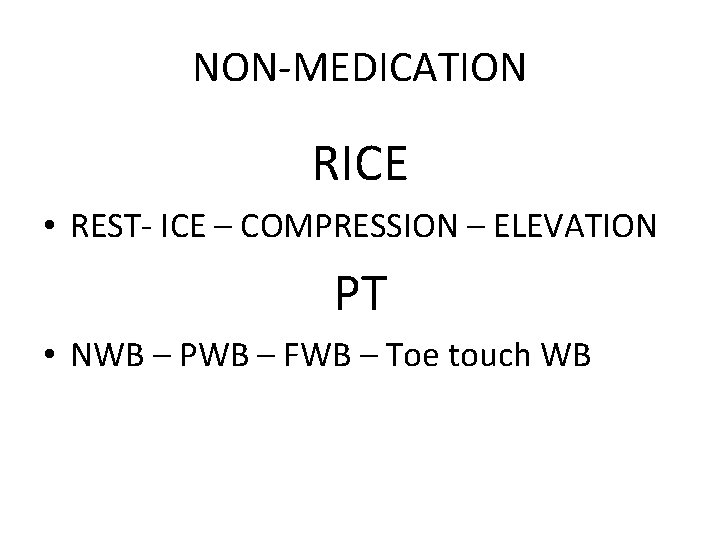 NON-MEDICATION RICE • REST- ICE – COMPRESSION – ELEVATION PT • NWB – PWB