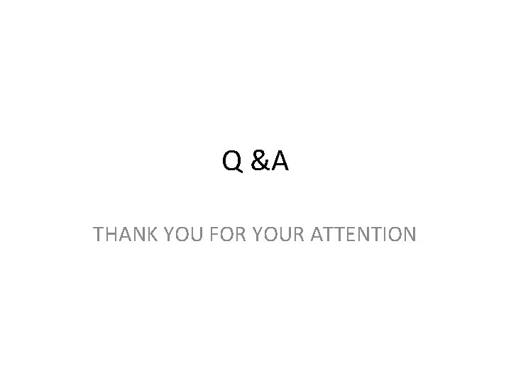 Q &A THANK YOU FOR YOUR ATTENTION 