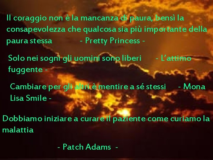 Il coraggio non è la mancanza di paura, bensì la consapevolezza che qualcosa sia