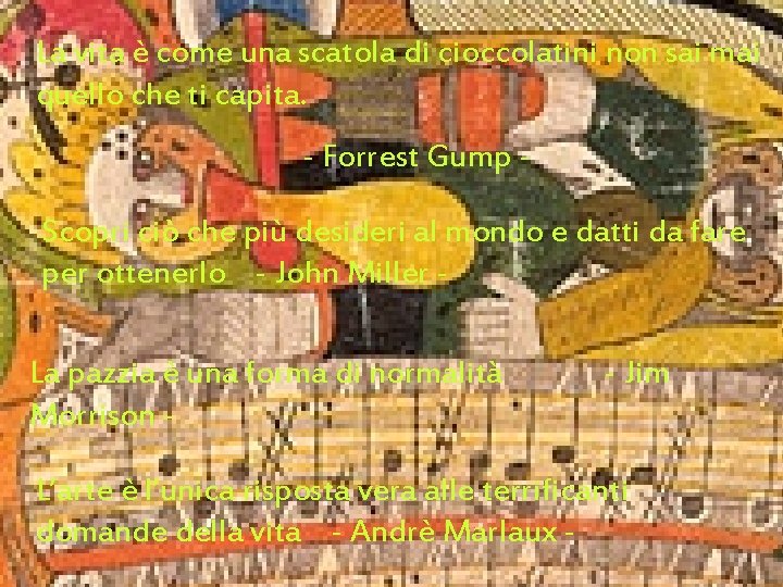 La vita è come una scatola di cioccolatini non sai mai quello che ti