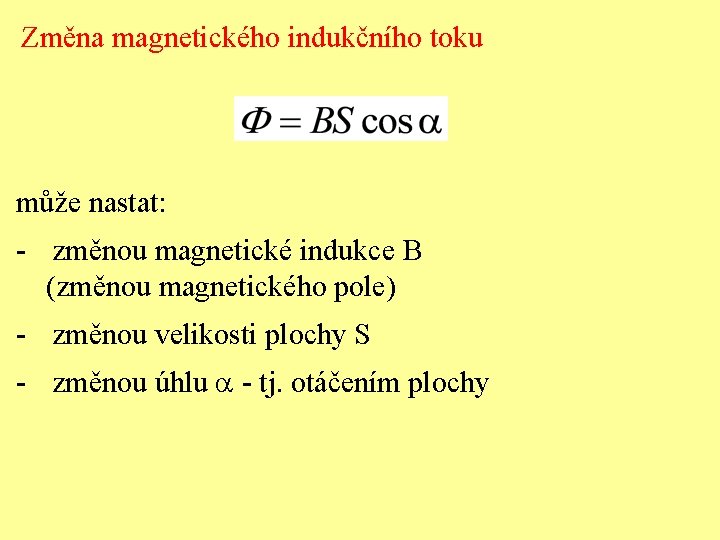 Změna magnetického indukčního toku může nastat: - změnou magnetické indukce B (změnou magnetického pole)