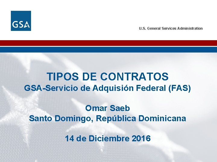 U. S. General Services Administration TIPOS DE CONTRATOS GSA-Servicio de Adquisión Federal (FAS) Omar