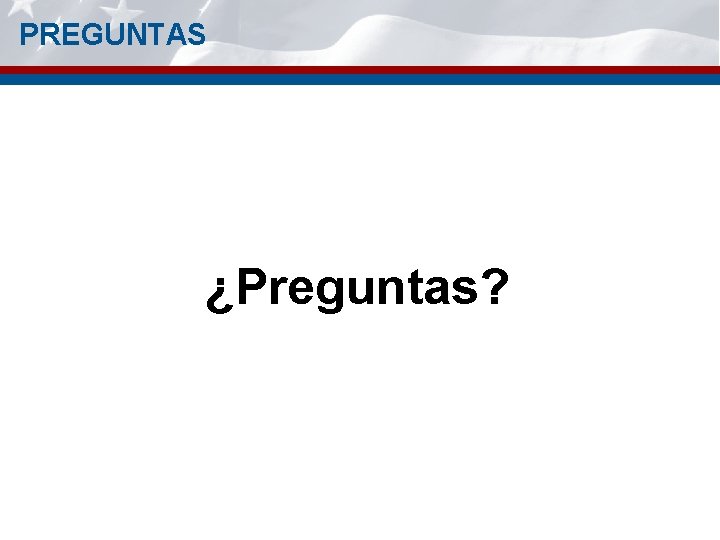 PREGUNTAS ¿Preguntas? 