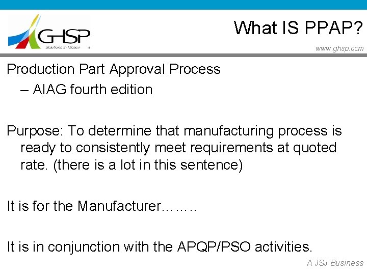 What IS PPAP? www. ghsp. com Production Part Approval Process – AIAG fourth edition What IS PPAP? www. ghsp. com Production Part Approval Process – AIAG fourth edition