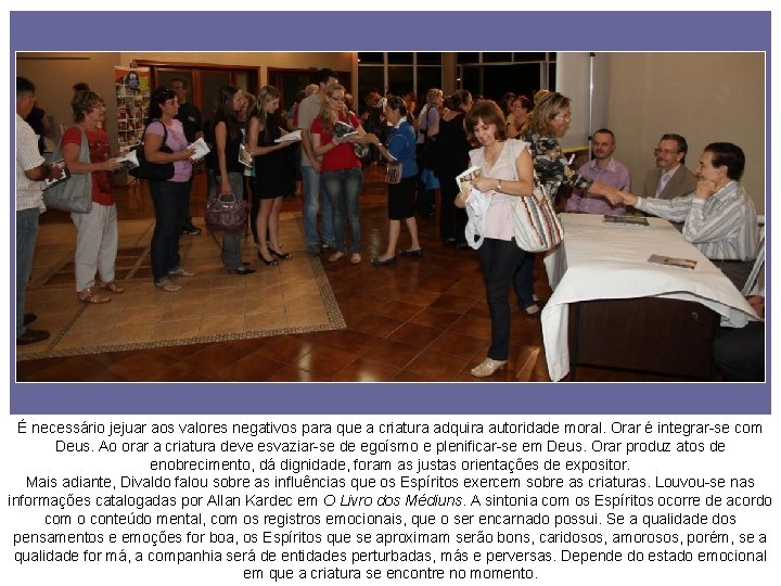 É necessário jejuar aos valores negativos para que a criatura adquira autoridade moral. Orar