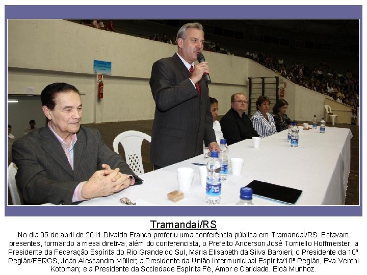 Tramandaí/RS No dia 05 de abril de 2011 Divaldo Franco proferiu uma conferência pública