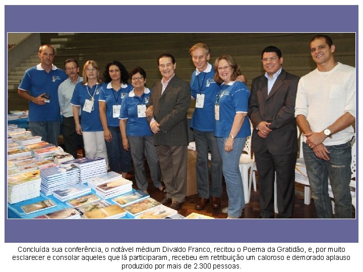 Concluída sua conferência, o notável médium Divaldo Franco, recitou o Poema da Gratidão, e,