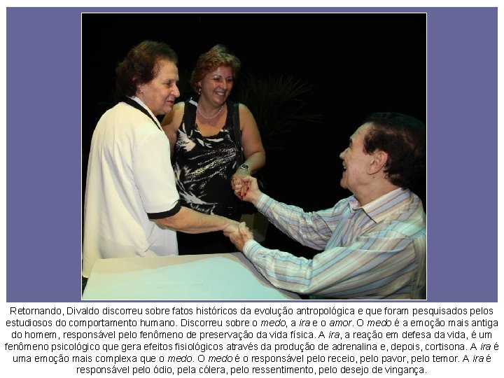 Retornando, Divaldo discorreu sobre fatos históricos da evolução antropológica e que foram pesquisados pelos