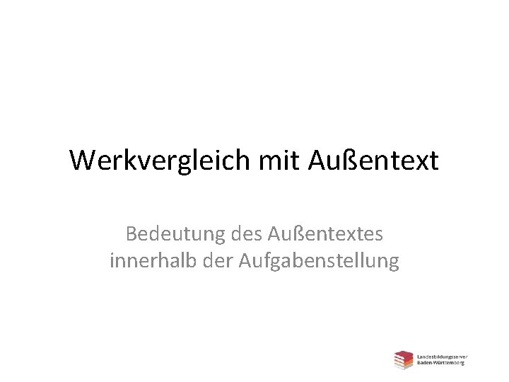 Werkvergleich mit Außentext Bedeutung des Außentextes innerhalb der Aufgabenstellung 