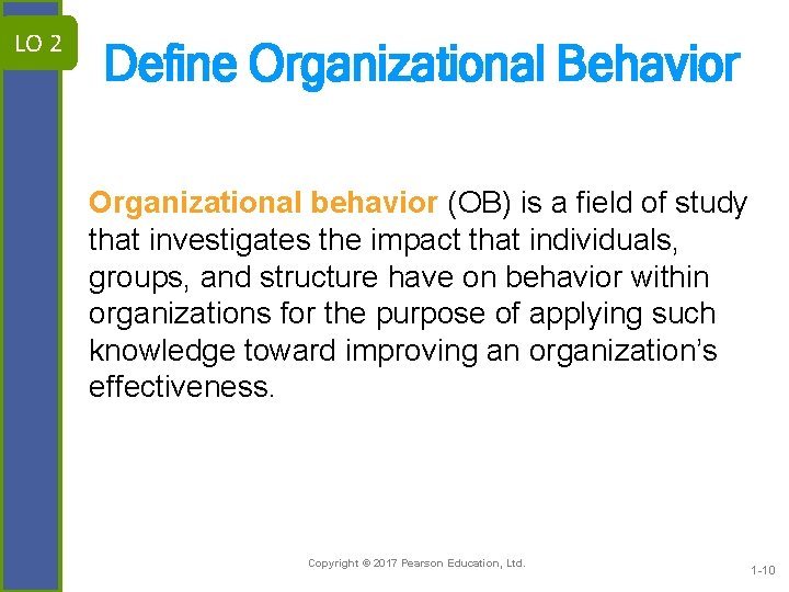 LO 2 Define Organizational Behavior Organizational behavior (OB) is a field of study that