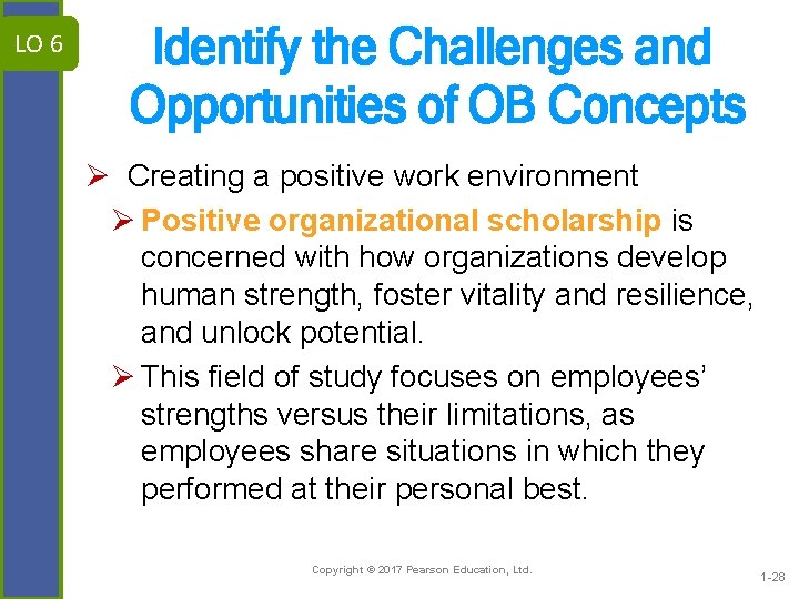 LO 6 Identify the Challenges and Opportunities of OB Concepts Ø Creating a positive