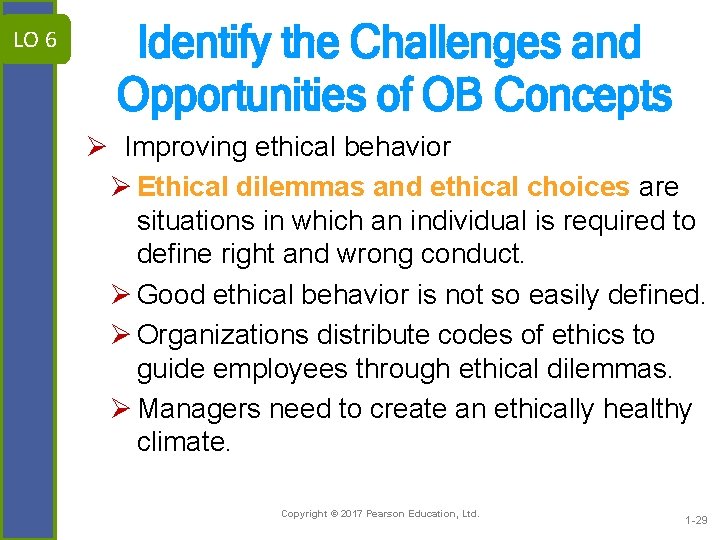 LO 6 Identify the Challenges and Opportunities of OB Concepts Ø Improving ethical behavior