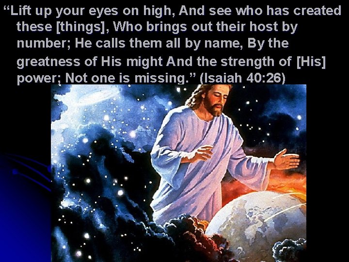 “Lift up your eyes on high, And see who has created these [things], Who