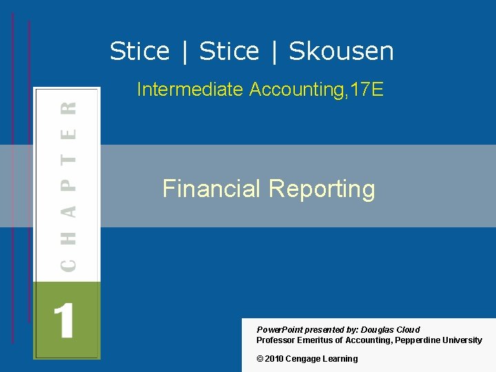 Stice | Skousen Intermediate Accounting, 17 E Financial Reporting Power. Point presented by: Douglas
