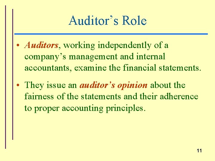 Auditor’s Role • Auditors, working independently of a company’s management and internal accountants, examine