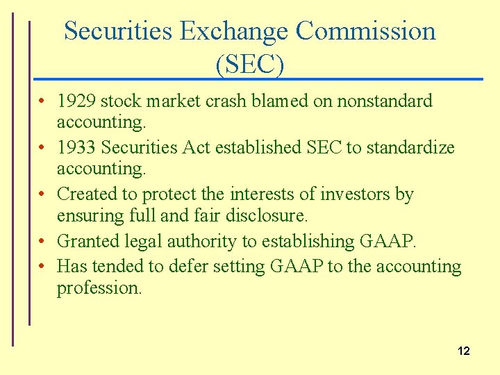 Securities Exchange Commission (SEC) • 1929 stock market crash blamed on nonstandard accounting. •