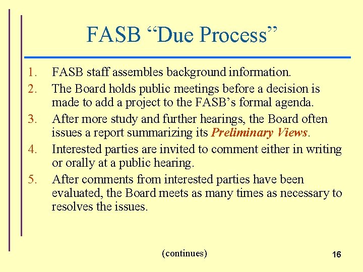FASB “Due Process” 1. 2. 3. 4. 5. FASB staff assembles background information. The