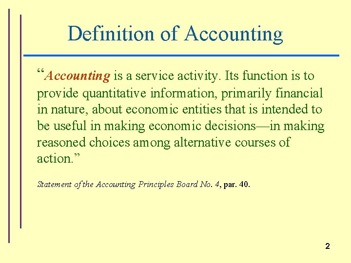 Definition of Accounting “Accounting is a service activity. Its function is to provide quantitative