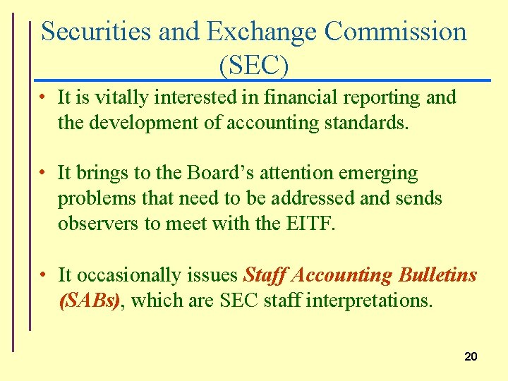 Securities and Exchange Commission (SEC) • It is vitally interested in financial reporting and