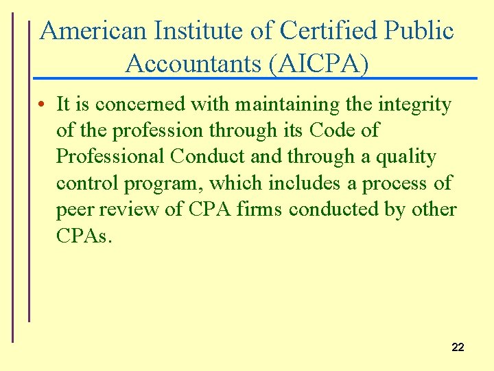 American Institute of Certified Public Accountants (AICPA) • It is concerned with maintaining the