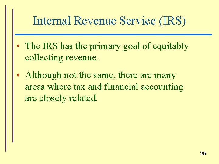 Internal Revenue Service (IRS) • The IRS has the primary goal of equitably collecting