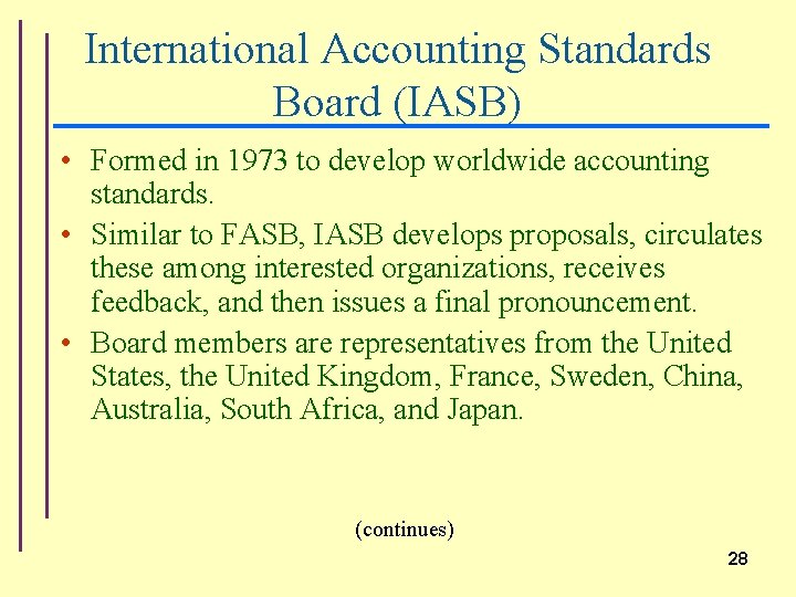 International Accounting Standards Board (IASB) • Formed in 1973 to develop worldwide accounting standards.