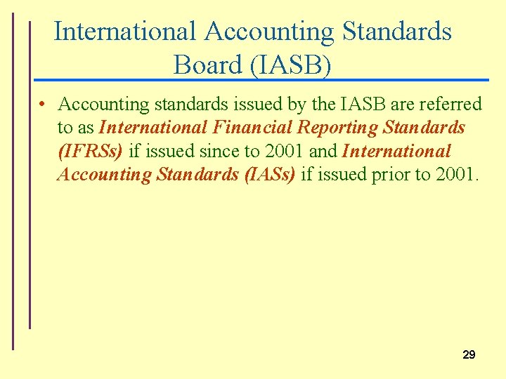 International Accounting Standards Board (IASB) • Accounting standards issued by the IASB are referred