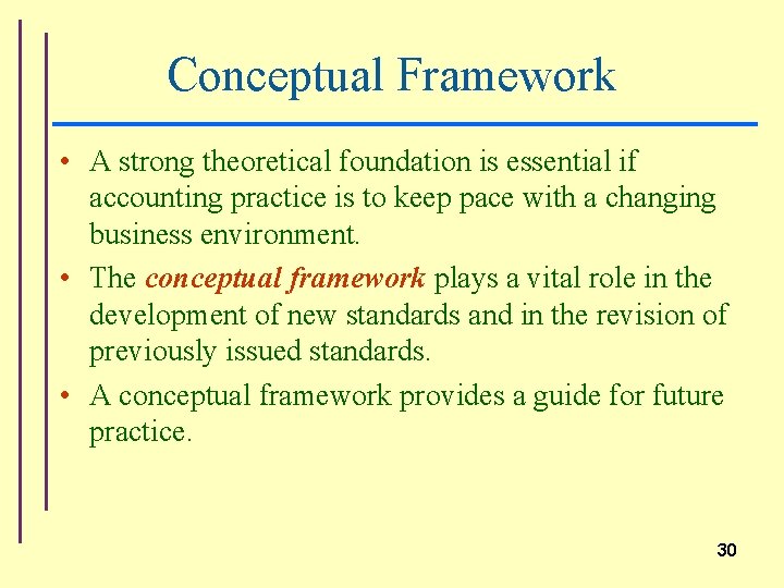Conceptual Framework • A strong theoretical foundation is essential if accounting practice is to