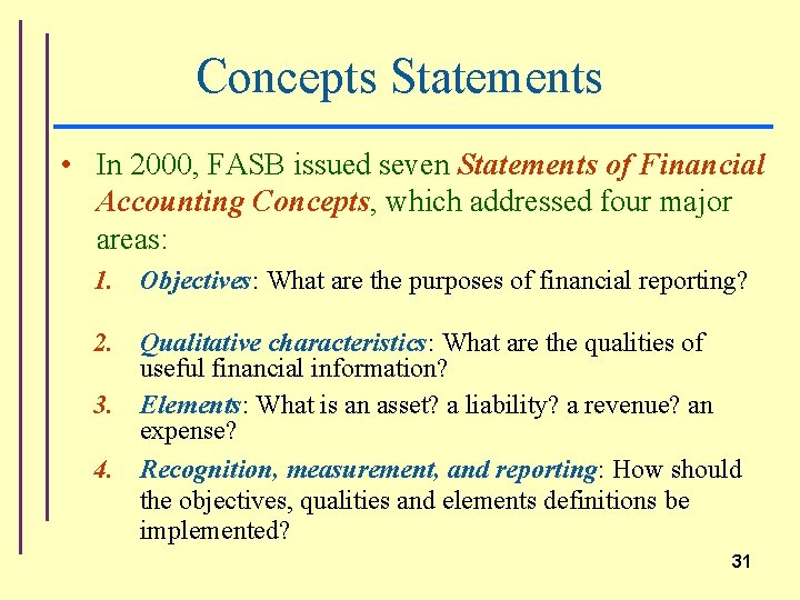 Concepts Statements • In 2000, FASB issued seven Statements of Financial Accounting Concepts, which