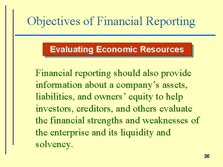 Objectives of Financial Reporting Evaluating Economic Resources Financial reporting should also provide information about