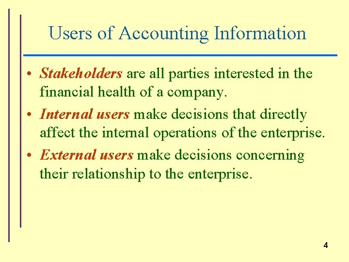 Users of Accounting Information • Stakeholders are all parties interested in the financial health