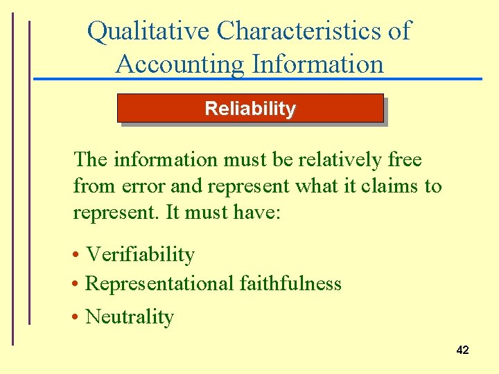 Qualitative Characteristics of Accounting Information Reliability The information must be relatively free from error