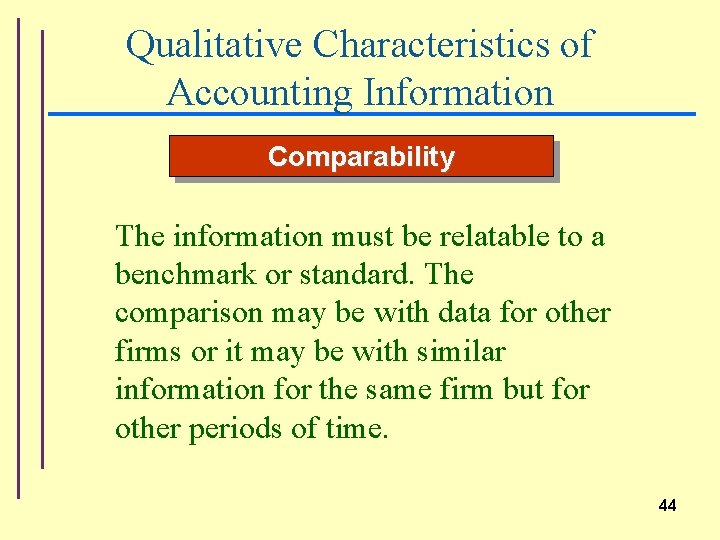 Qualitative Characteristics of Accounting Information Comparability The information must be relatable to a benchmark