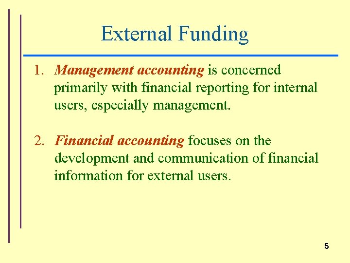 External Funding 1. Management accounting is concerned primarily with financial reporting for internal users,