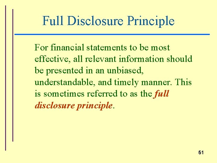 Full Disclosure Principle For financial statements to be most effective, all relevant information should