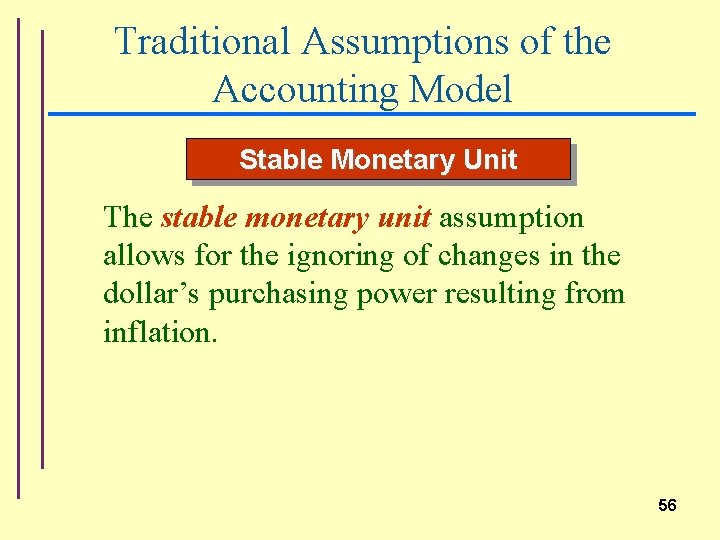 Traditional Assumptions of the Accounting Model Stable Monetary Unit The stable monetary unit assumption