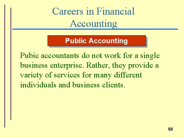 Careers in Financial Accounting Public Accounting Pubic accountants do not work for a single
