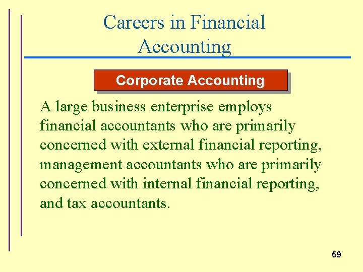 Careers in Financial Accounting Corporate Accounting A large business enterprise employs financial accountants who