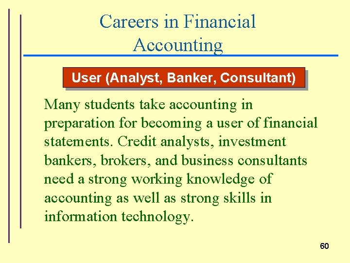 Careers in Financial Accounting User (Analyst, Banker, Consultant) Many students take accounting in preparation