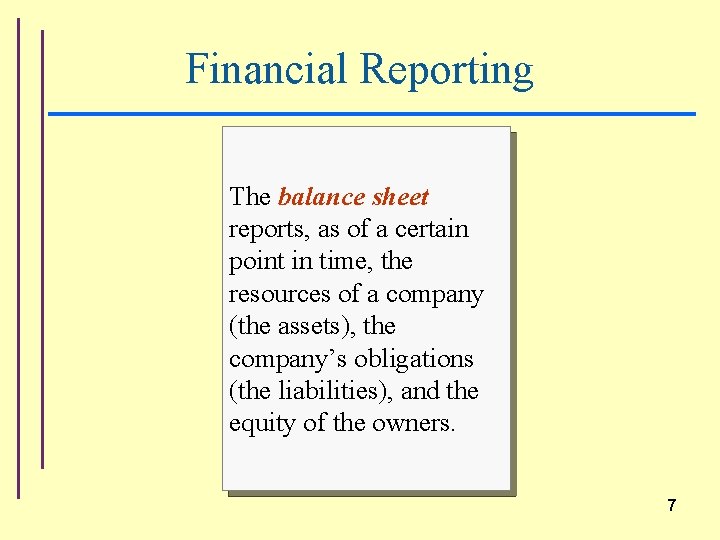 Financial Reporting The balance sheet reports, as of a certain point in time, the
